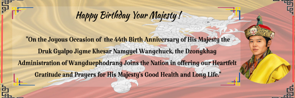 Celebrating the 44th Birth Anniversary of His Majesty the Druk Gyalpo Jigme Khesar Namgyel Wangchuk